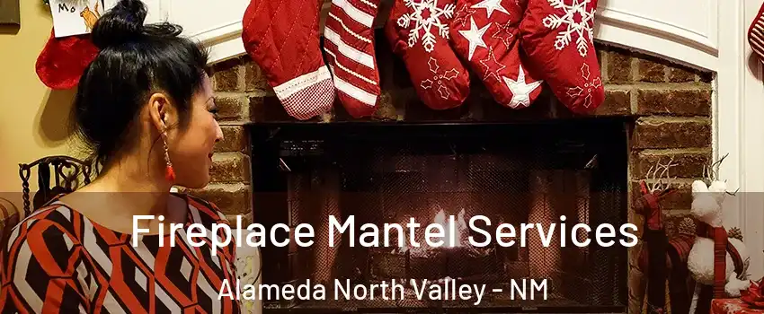Fireplace Mantel Services Alameda North Valley - NM