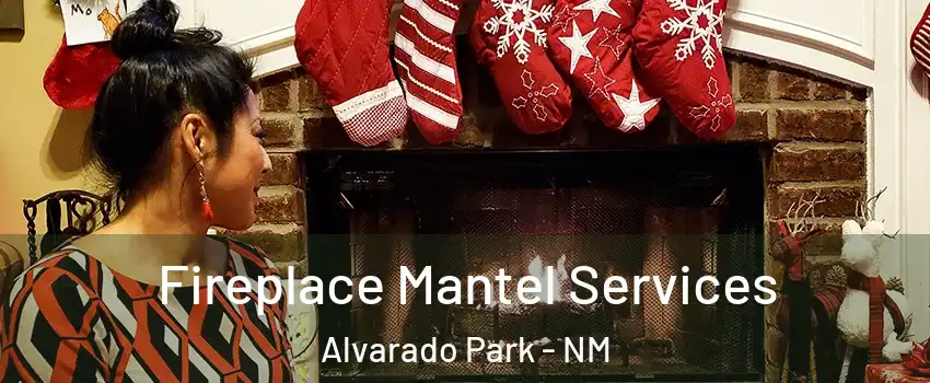 Fireplace Mantel Services Alvarado Park - NM