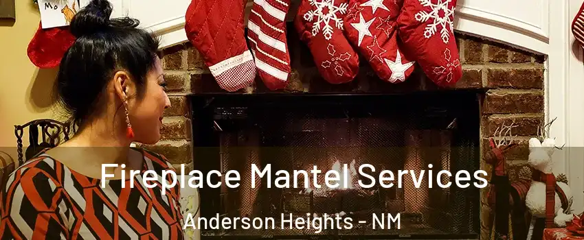 Fireplace Mantel Services Anderson Heights - NM