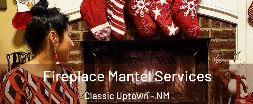 Fireplace Mantel Services Classic Uptown - NM