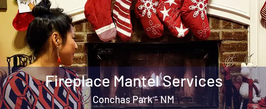 Fireplace Mantel Services Conchas Park - NM