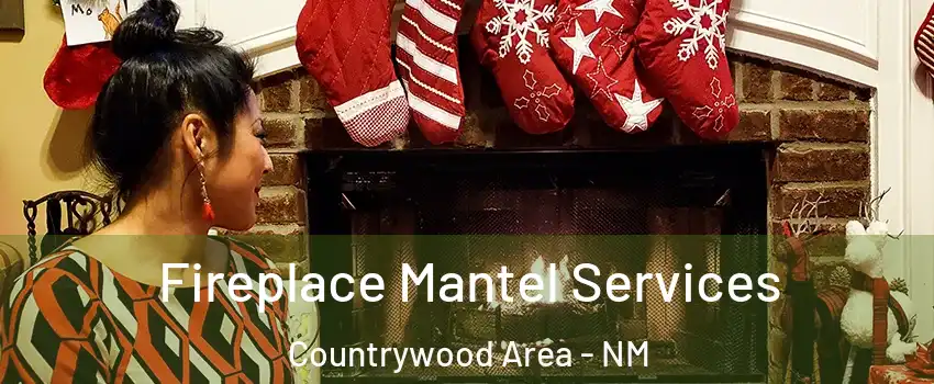 Fireplace Mantel Services Countrywood Area - NM