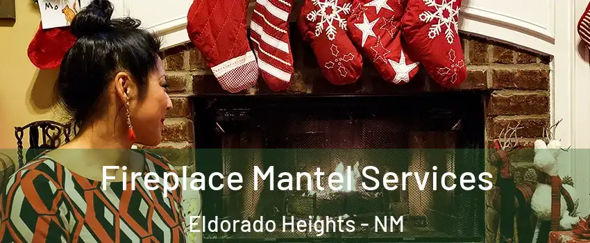 Fireplace Mantel Services Eldorado Heights - NM