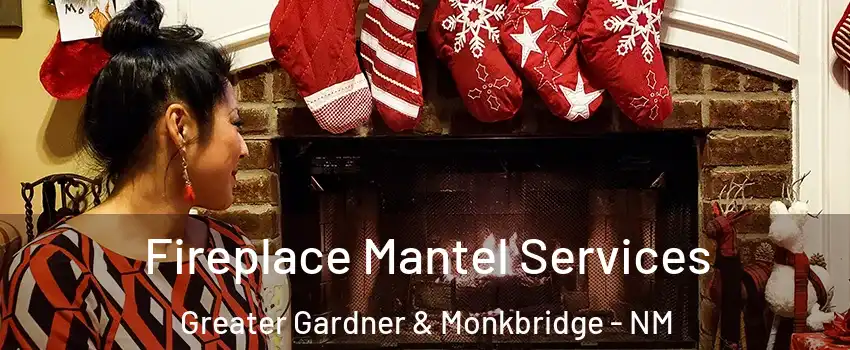 Fireplace Mantel Services Greater Gardner & Monkbridge - NM