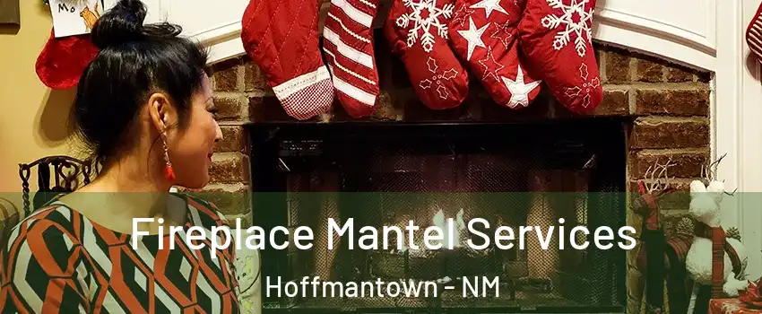 Fireplace Mantel Services Hoffmantown - NM