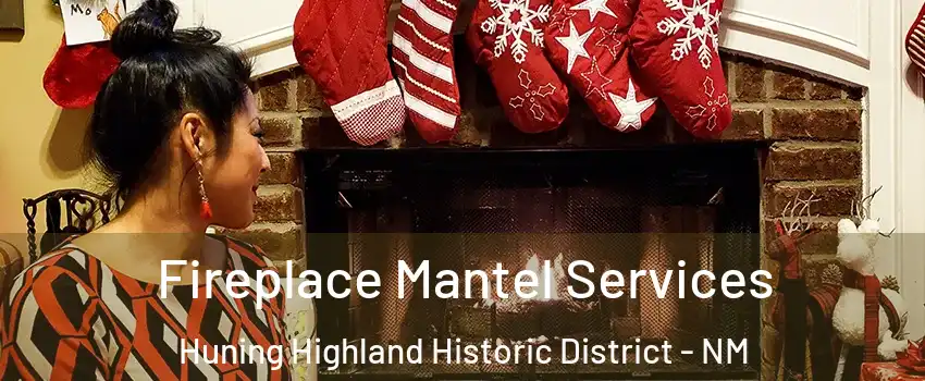 Fireplace Mantel Services Huning Highland Historic District - NM