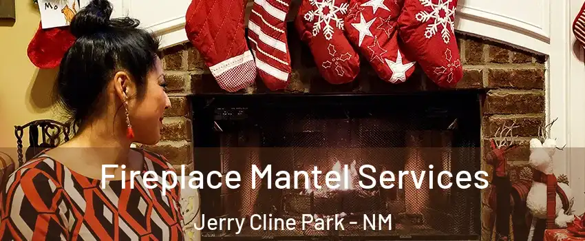 Fireplace Mantel Services Jerry Cline Park - NM