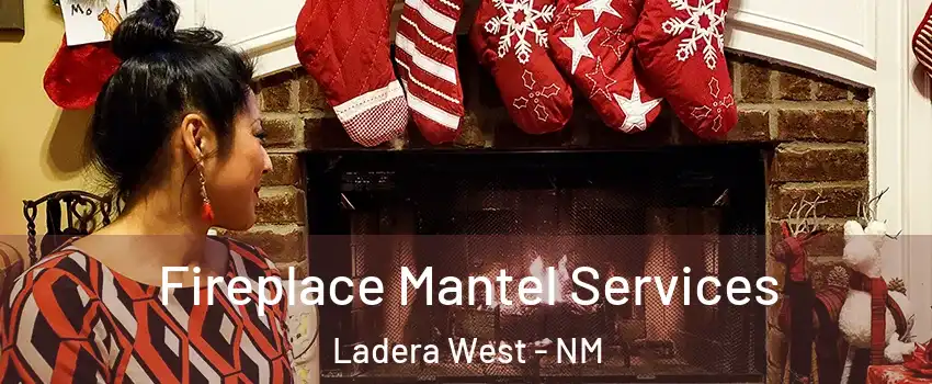 Fireplace Mantel Services Ladera West - NM
