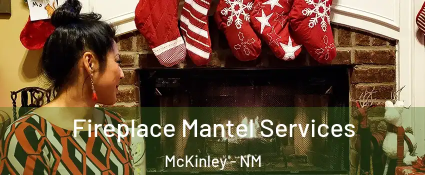 Fireplace Mantel Services McKinley - NM