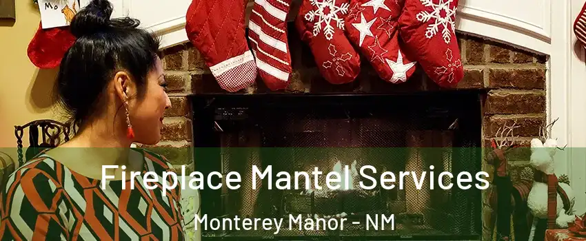 Fireplace Mantel Services Monterey Manor - NM
