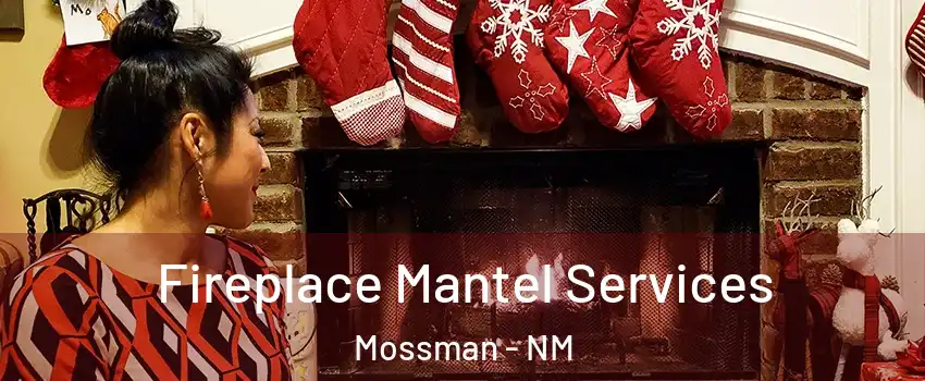 Fireplace Mantel Services Mossman - NM