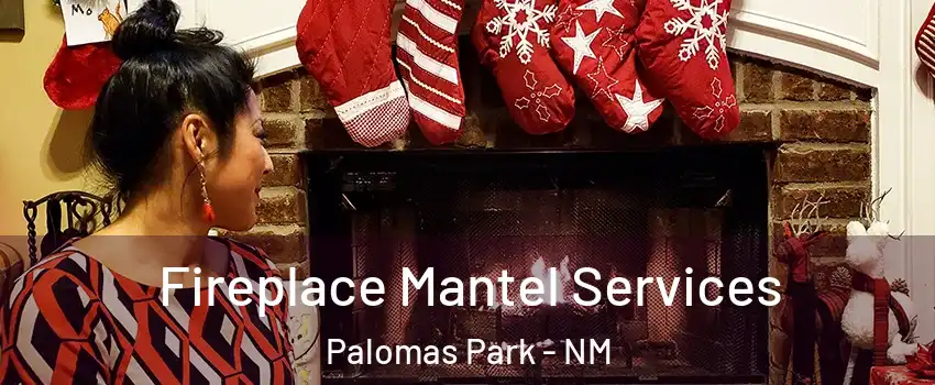 Fireplace Mantel Services Palomas Park - NM