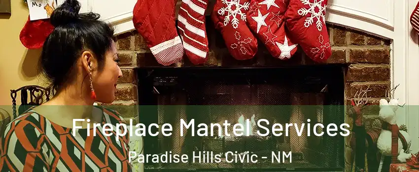 Fireplace Mantel Services Paradise Hills Civic - NM