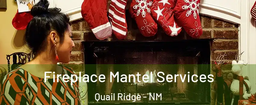 Fireplace Mantel Services Quail Ridge - NM