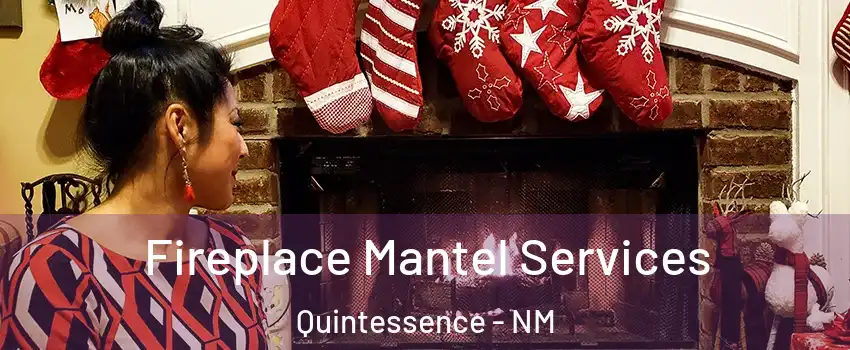 Fireplace Mantel Services Quintessence - NM