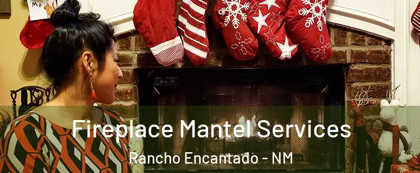 Fireplace Mantel Services Rancho Encantado - NM