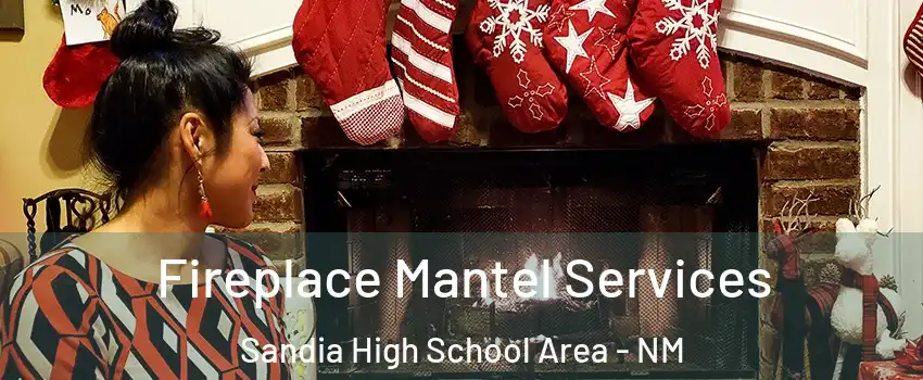 Fireplace Mantel Services Sandia High School Area - NM