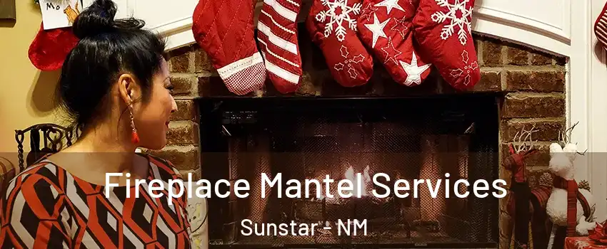 Fireplace Mantel Services Sunstar - NM