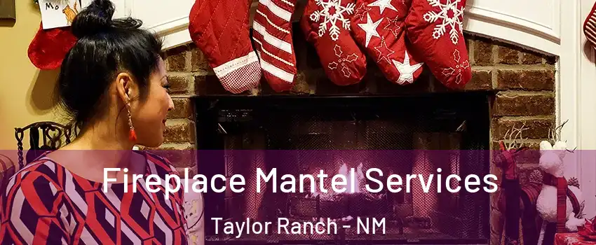 Fireplace Mantel Services Taylor Ranch - NM