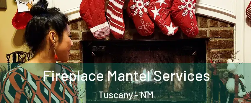 Fireplace Mantel Services Tuscany - NM