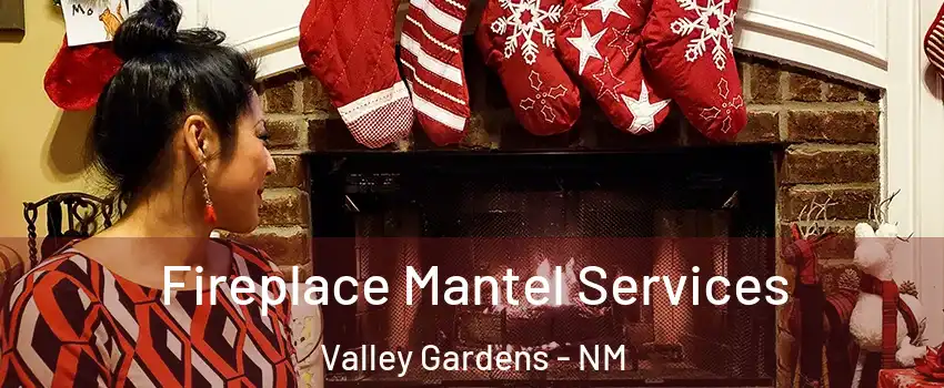 Fireplace Mantel Services Valley Gardens - NM