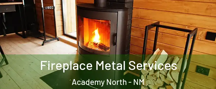 Fireplace Metal Services Academy North - NM