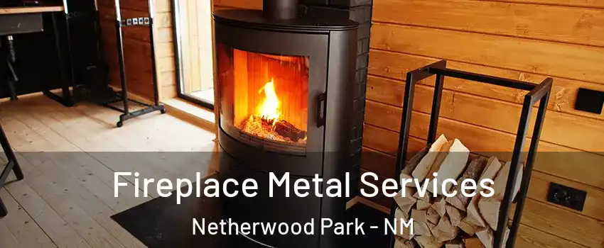 Fireplace Metal Services Netherwood Park - NM