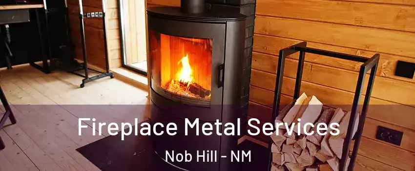 Fireplace Metal Services Nob Hill - NM