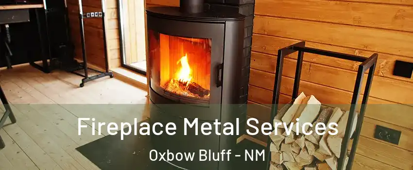 Fireplace Metal Services Oxbow Bluff - NM