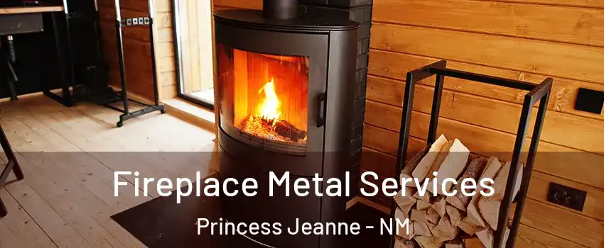 Fireplace Metal Services Princess Jeanne - NM