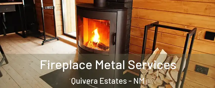 Fireplace Metal Services Quivera Estates - NM