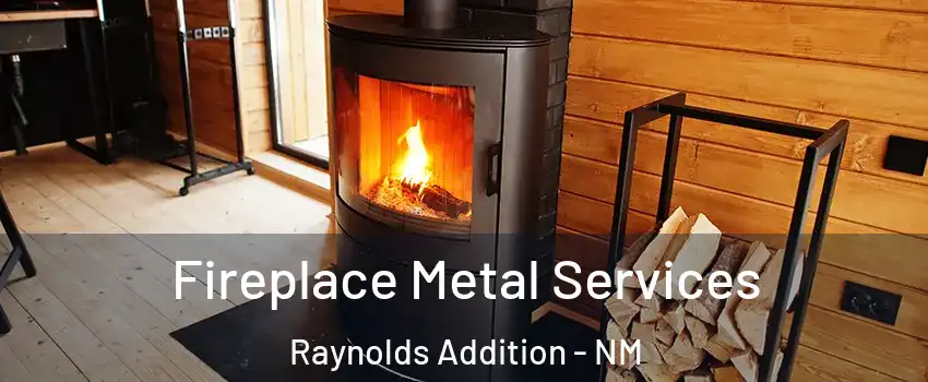 Fireplace Metal Services Raynolds Addition - NM