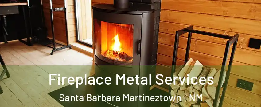 Fireplace Metal Services Santa Barbara Martineztown - NM
