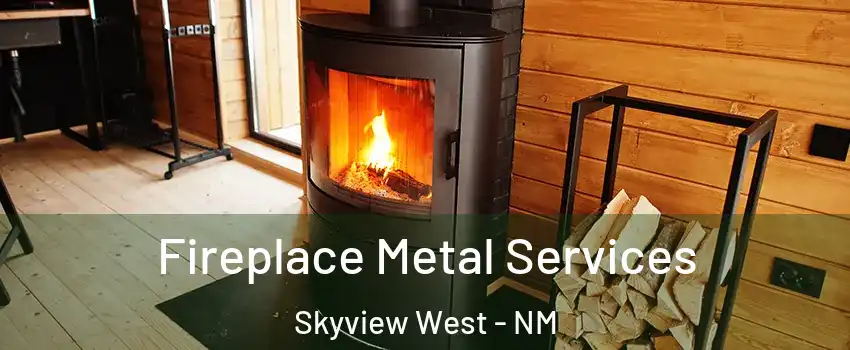Fireplace Metal Services Skyview West - NM