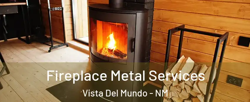 Fireplace Metal Services Vista Del Mundo - NM