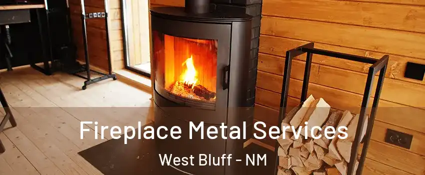 Fireplace Metal Services West Bluff - NM