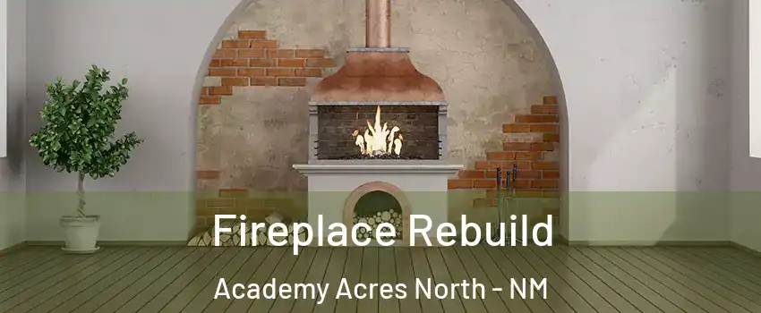 Fireplace Rebuild Academy Acres North - NM