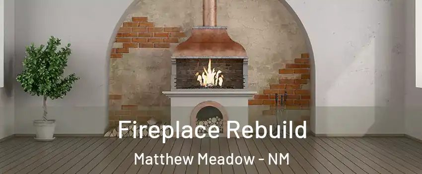 Fireplace Rebuild Matthew Meadow - NM