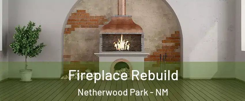 Fireplace Rebuild Netherwood Park - NM