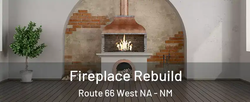 Fireplace Rebuild Route 66 West NA - NM