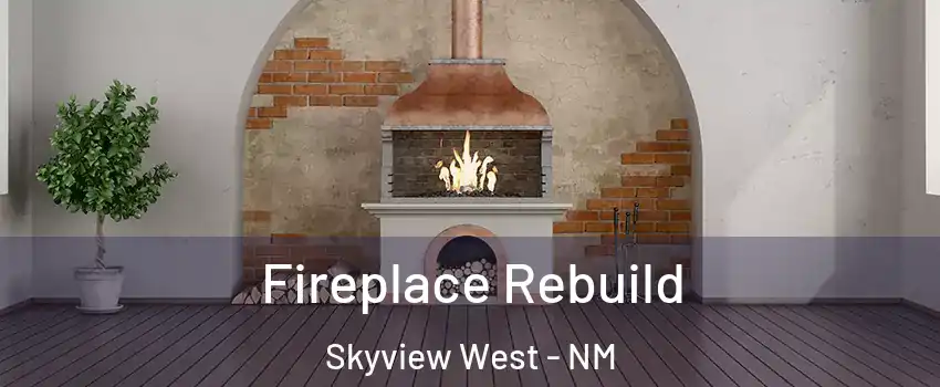 Fireplace Rebuild Skyview West - NM