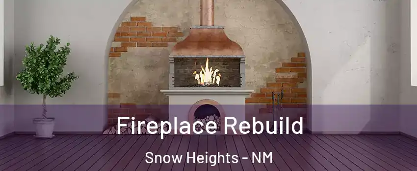 Fireplace Rebuild Snow Heights - NM
