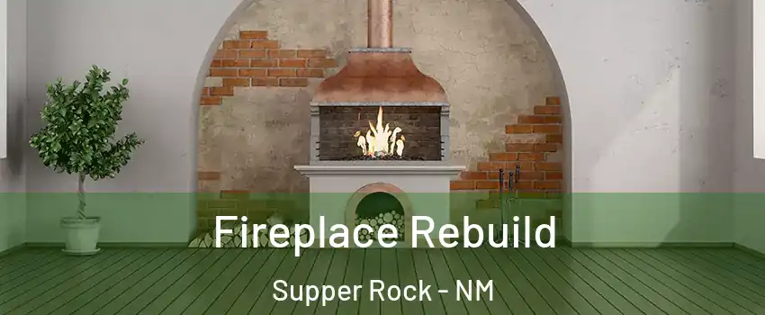Fireplace Rebuild Supper Rock - NM