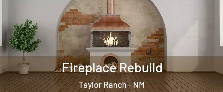 Fireplace Rebuild Taylor Ranch - NM