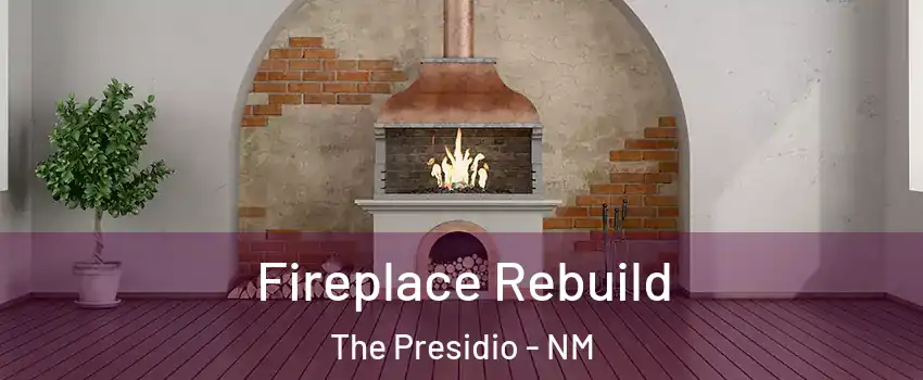 Fireplace Rebuild The Presidio - NM