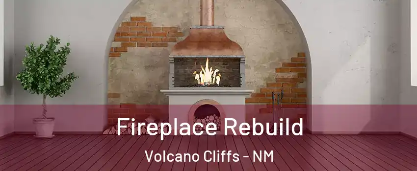 Fireplace Rebuild Volcano Cliffs - NM