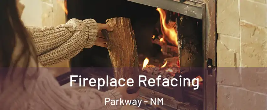 Fireplace Refacing Parkway - NM