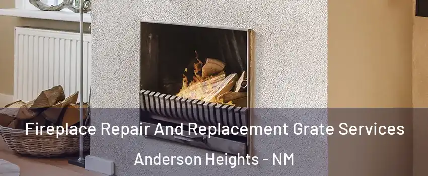 Fireplace Repair And Replacement Grate Services Anderson Heights - NM