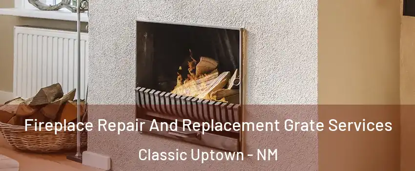 Fireplace Repair And Replacement Grate Services Classic Uptown - NM