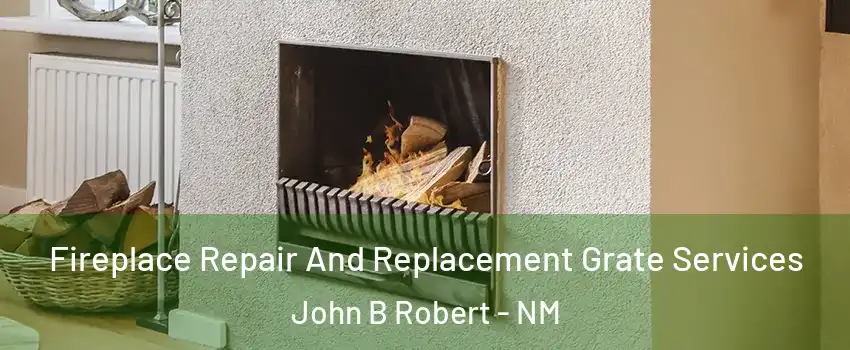 Fireplace Repair And Replacement Grate Services John B Robert - NM